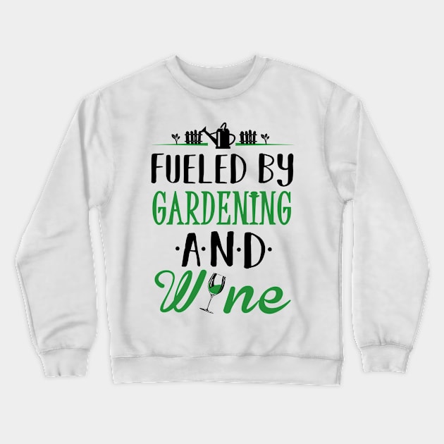 Fueled by Gardening and Wine Crewneck Sweatshirt by KsuAnn